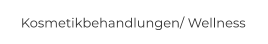 Kosmetikbehandlungen/ Wellness