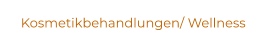 Kosmetikbehandlungen/ Wellness
